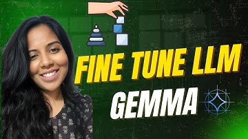 Fine-Tuning Gemma LLM | Step-by-Step Guide to Customize Google’s Open Model