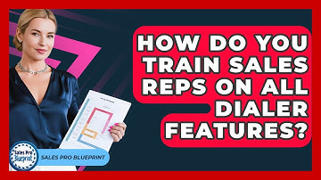 How Do You Train Sales Reps On All Dialer Features? - Sales Pro Blueprint
