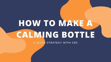 How to Make A Calming Bottle