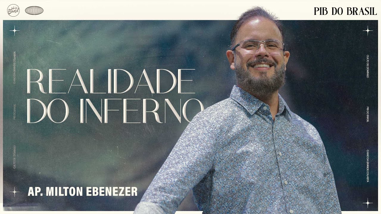 REALIDADE DO INFERNO | AP. MILTON EBENEZER | CULTO DE DOMINGO | 25/08 ...