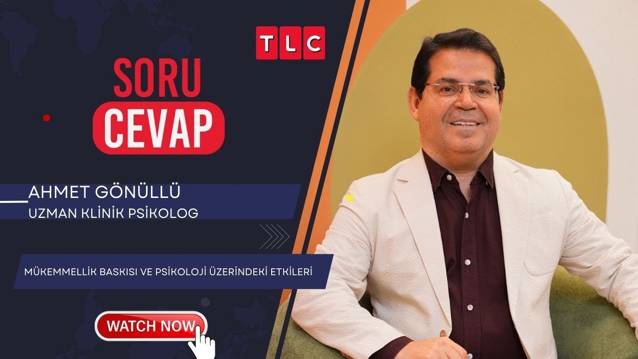 MÜKEMMELLİK BASKISI VE PSİKOLOJİ ÜZERİNDEKİ ETKİLERİ | AHMET GÖNÜLLÜ | TLC | SORU CEVAP |