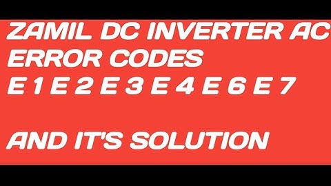 Zamil AC Error codes E 1 E 2 E 3 E 4 E 6 E 7 And it