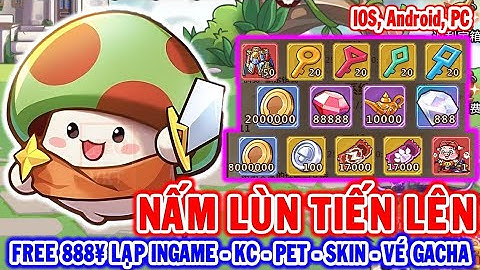 All 289: Nấm Lùn Tiến Lên | Free 888¥ Vé Lạp Ingame - KC - Pet - Skin - Vé Gacha [HEOVKT]