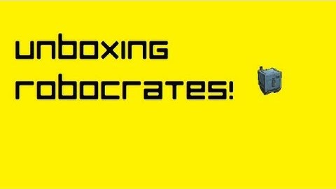 UNBOXING 20 ROBOCRATES!