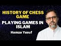 History of chess game  playing games in islam shaykh hamza yusuf  short clip  uloom e quran