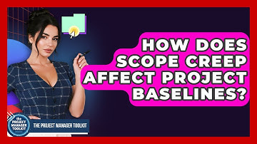 How Does Scope Creep Affect Project Baselines? - The Project Manager Toolkit