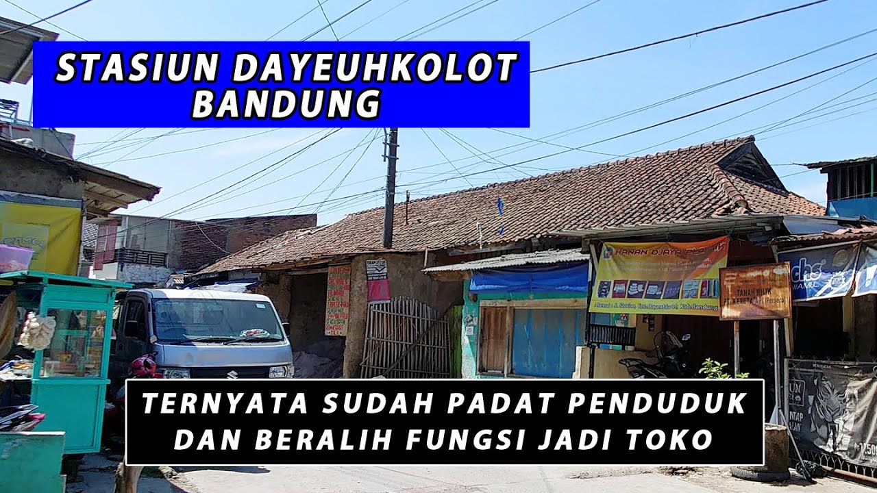 STASIUN DAYEUHKOLOT BANDUNG || TERNYATA SUDAH PADAT PENDUDUK DAN BERALIH FUNGSI JADI TOKO