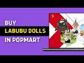 How to Buy Labubu Dolls in Popmart Online (2025)