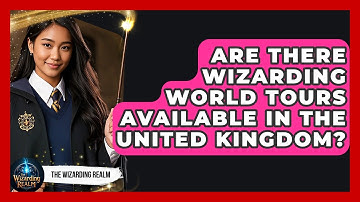 Are There Wizarding World Tours Available in the United Kingdom? - The Wizarding Realm