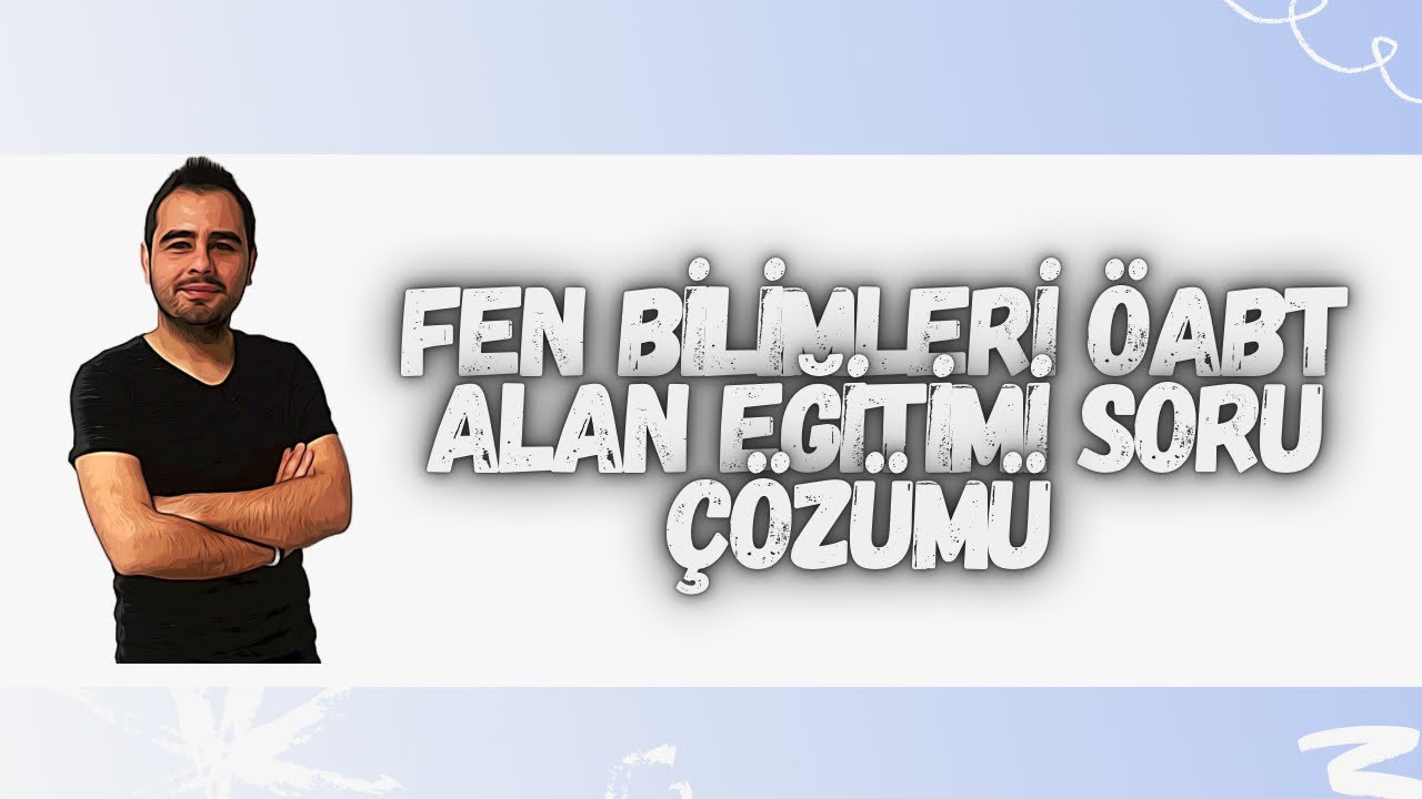 FEN BİLİMLERİ ÖABT SORU ÇÖZÜMÜ-1