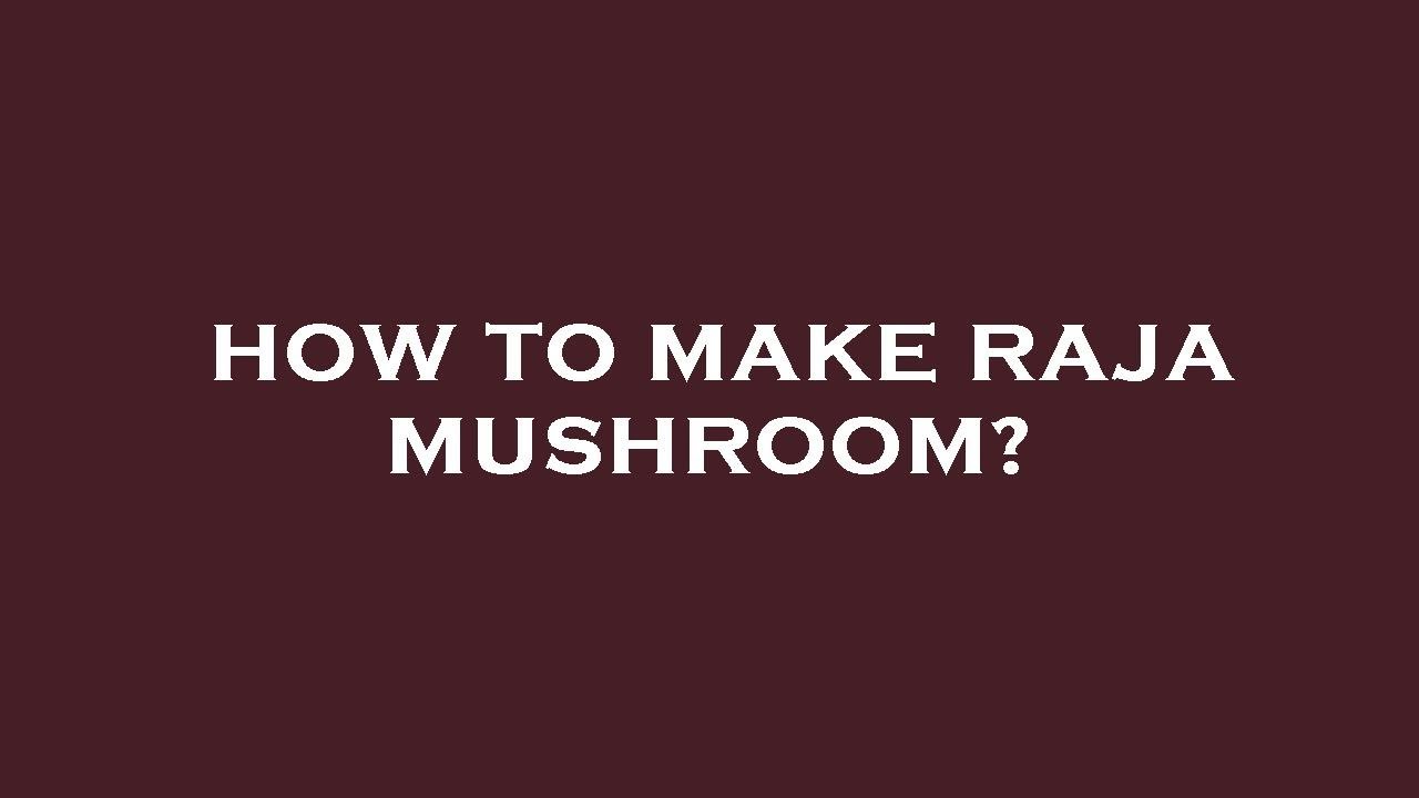 Making Raja's How to make raja mushroom? - YouTube