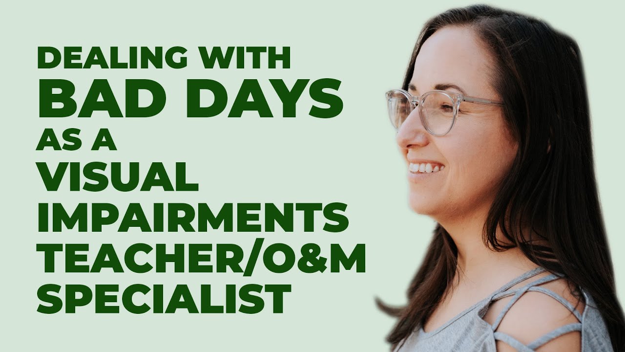 Dealing Tough Days Tips for Visual Impairment Teachers & O&M Specialists Orientation and