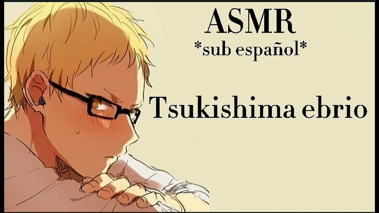 Tsukishima ebrio                    ASMR-sub español