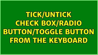 Tick/Untick check box/radio button/toggle button from the keyboard (3 Solutions!!)