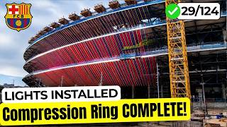 Camp Nou HUGE Progress! LED Lights Installed &amp; Compression Ring Expands