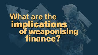 What Are the Implications of Weaponising Finance?