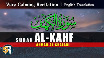 Surah Al-Kahf (The Cave) سورة الكهف Very Calming Recitation | Ahmad Al-Shalabi | English Translation