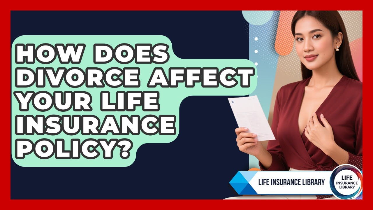 How Does Divorce Affect Your Life Insurance Policy? - Life Insurance Library