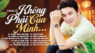 Không Phải Của Mình✔️ Album Bolero Tuyển Chọn Toàn Bài Hay | Giọng Ca Độc Lạ Khang Lê