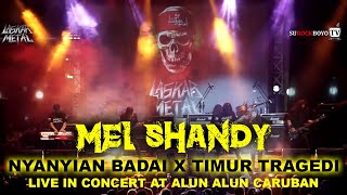 MEL SHANDY X LASKAR METAL | NYANYIAN BADAI X TIMUR TRAGEDI | LIVE IN CONCERT AT ALUN ALUN CARUBAN