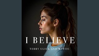 I Beleive - Terry Ulick, Mystic