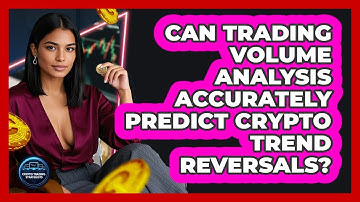 Can Trading Volume Analysis Accurately Predict Crypto Trend Reversals? - Crypto Trading Strategists