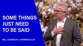 Some Things Just Need to Be Said  Bill Johnson (Sermon Clip) | Bethel Church