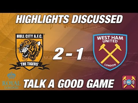 Hull City 2-1 West Ham | Highlights Discussed | Talk A Good Game