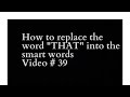 How to replace the word "THAT" into the smart words Video # 39
