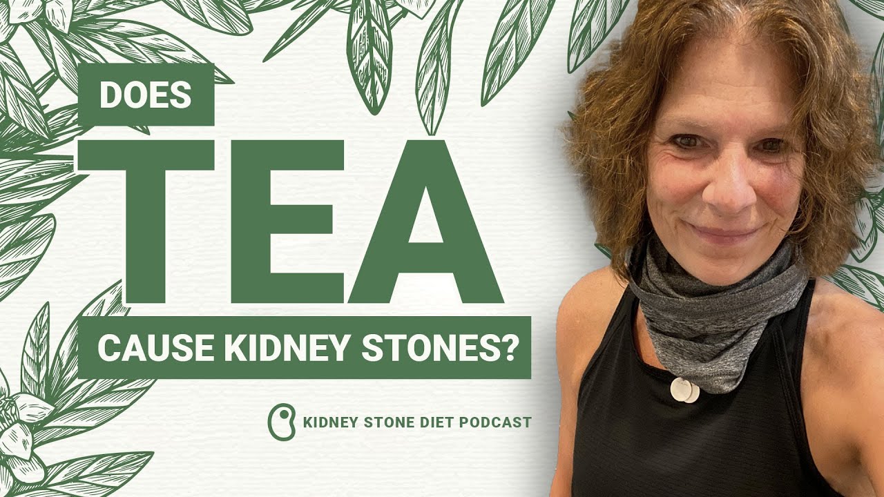 Does Tea Cause Kidney Stones Kidney Stone Diet Podcast With Nurse 