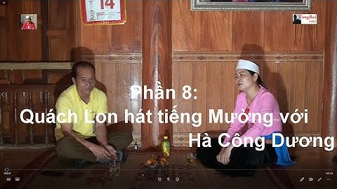 Phần 8 : Quach Lon hát tiếng Mường với Hà Công Dương