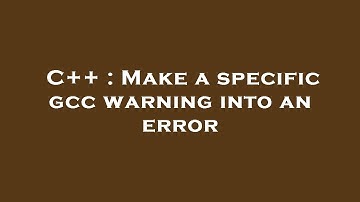 C++ : Make a specific gcc warning into an error
