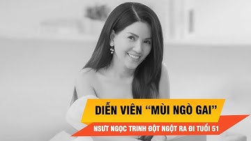 NSƯT Ngọc Trinh qua đời ở tuổi 51: Vĩnh biệt một đời nghệ sĩ dấn thân và tài hoa | Thời sự