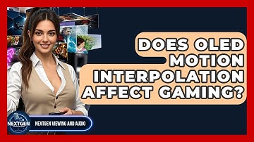Does OLED Motion Interpolation Affect Gaming? - NextGen Viewing and Audio