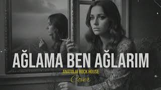 Ağlama Ben Ağlarim 70Ler / 80Ler Anatolia Rock House Cover Resimi
