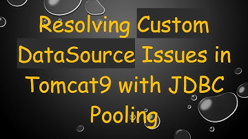Resolving Custom DataSource Issues in Tomcat9 with JDBC Pooling