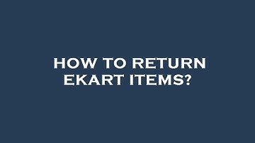 How to return ekart items?