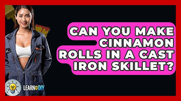 Can You Make Cinnamon Rolls In A Cast Iron Skillet? - LearnToDIY360.com