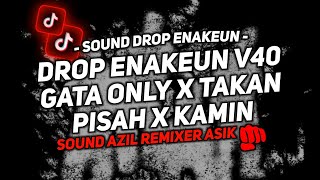 DJ DROP ENAKEUN V40 GATA ONLY X TAKAN PISAH X KAMIN SOUND JJ KANE VIRAL TIKTOK FUL BAS TERBARU 2025🎧