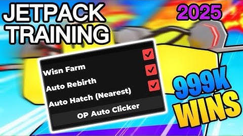 [NEW] Jetpack Training Script 2025 - Wins Farm, Auto Rebirth, Auto Hatch & 1 Free Gamepass