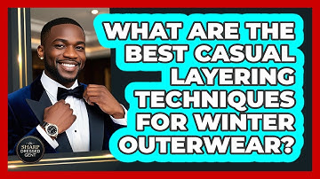 What Are The Best Casual Layering Techniques For Winter Outerwear? - The Sharp Dressed Gent