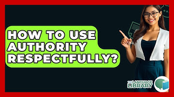 How To Use Authority Respectfully? - The Language Library