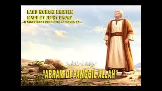 #2 ABRAM DI PANGGIL ALLAH -  TERINSPIRASI DARI KITAB KEJADIAN 12 (LAGU ROHANI KRISTEN)
