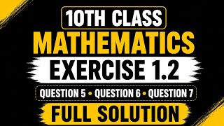 10th Class Math New Book Exercise 1.2 Q5-Q6-Q7 Full Solution- 10th Class Math New Book