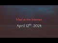 Mad at the Internet (April 12th, 2024)