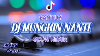 DJ MUNGKIN NANTI • SLOW REMIX • cocok buat santuy