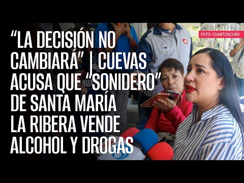 Cuevas acusa que “sonidero” de Santa María La Ribera vende alcohol y drogas
