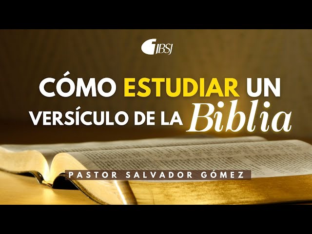 Cómo estudiar un versículo de la Biblia | Ps. Salvador Gómez Dickson class=