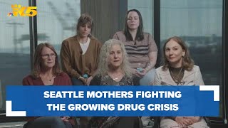 Seattle mothers who have lost loved ones to overdoses fighting the growing drug crisis