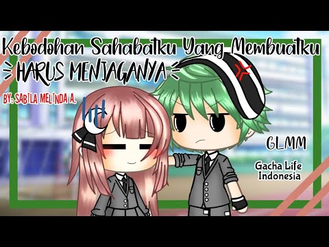 •Kebodohan Sahabatku Yang Membuatku Harus Menjaganya• [GLMM Original] ✿Gacha Life Indonesia✿